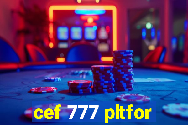 cef 777 pltfor